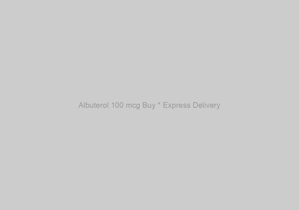 Albuterol 100 mcg Buy * Express Delivery